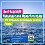 Bezirksgruppe Humanität und Menschenrechte: Wo stehen die Grundwerte unserer Partei?