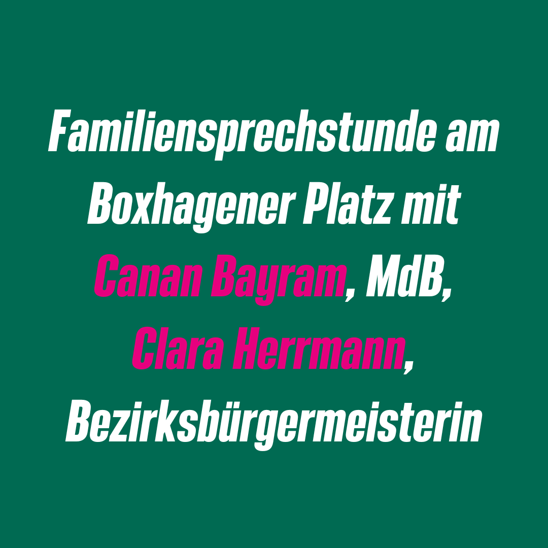 Familiensprechstunde am Boxhagener Platz mit Canan Bayram MdB, Clara Herrmann, Bezirksbürgermeisterin