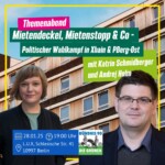 Themenabend „Mietendeckel, Mietenstopp & Co - Politischer Wahlkampf in Xhain & PBerg-Ost“